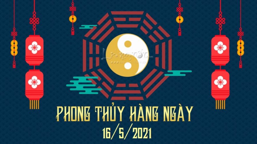 Xem phong thủy hàng ngày Chủ nhật ngày 16/5/2021: Cửu Tử đón tin vui