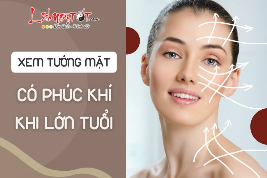 Càng lớn tuổi, 4 kiểu tướng mặt này càng có phúc khí, sớm muộn gì cũng đổi vận giàu nứt đố đổ vách!