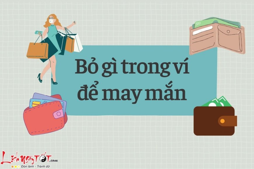 Bỏ gì trong ví để may mắn, hấp thụ tài khí, tiền cứ vơi rồi lại đầy nhanh chóng?