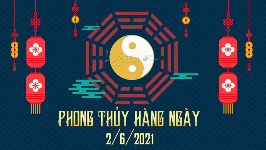 Xem phong thủy hàng ngày Thứ 4 ngày 2/6/2021: Nhị Hắc thiếu minh mẫn