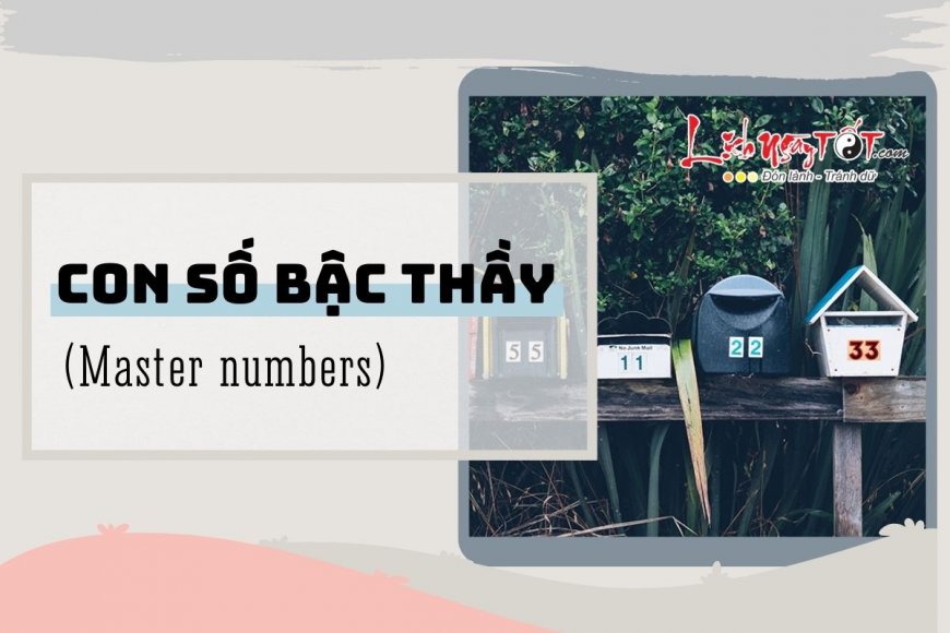 Master Numbers – CON SỐ BẬC THẦY là gì? Vì sao 11, 22, 33 được gọi là những con số bậc thầy?